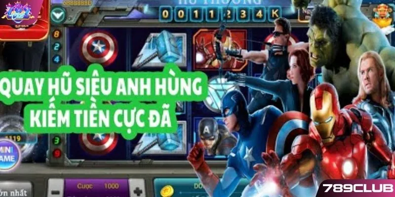 Kinh nghiệm chinh chiến nổ hũ siêu anh hùng