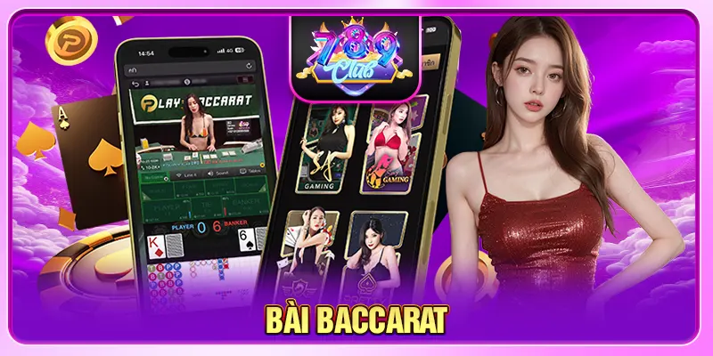 Bài Baccarat - Game Bài Không Thể Bỏ Lỡ Tại 789CLUB 2025